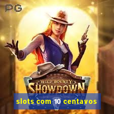 slots com 10 centavos